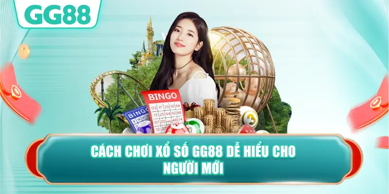 Cách Chơi Xổ Số GG88 Dễ Hiểu Cho Người Mới